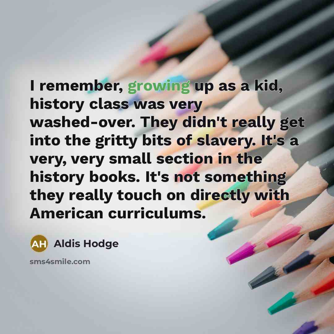 “I remember, growing up as a kid, history class was…” quote by Aldis Hodge