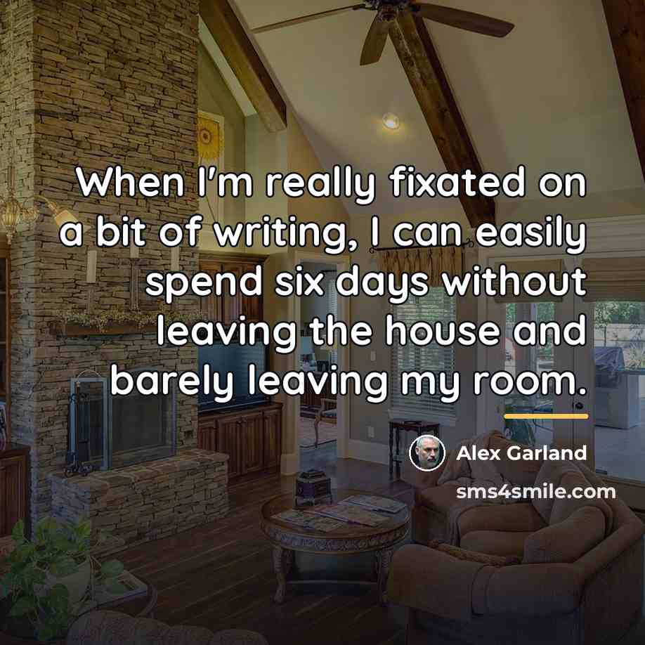 “When I'm really fixated on a bit of writing, I…” quote by Alex Garland