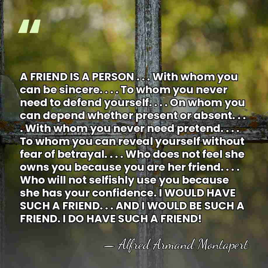 A FRIEND IS A PERSON . . . With whom you can&hellip; - Alfred Armand Montapert