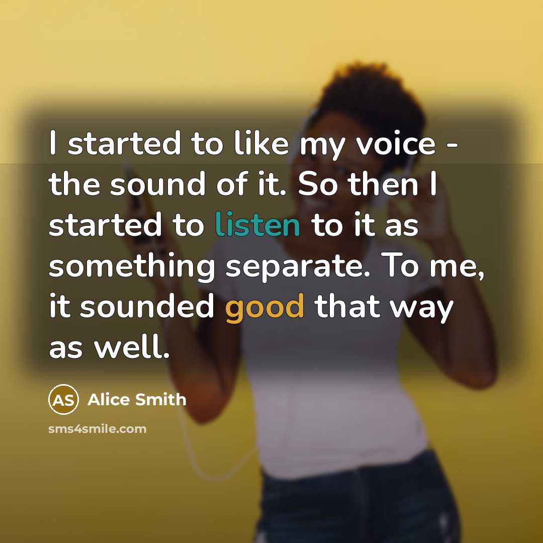 “I started to like my voice - the sound of…” quote by Alice Smith
