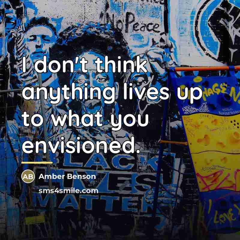 “I don't think anything lives up to what you envisioned.…” quote by Amber Benson