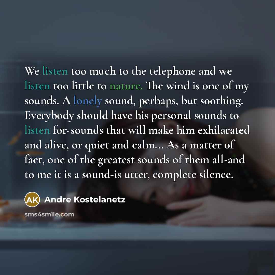 “We listen too much to the telephone and we listen…” quote by Andre Kostelanetz