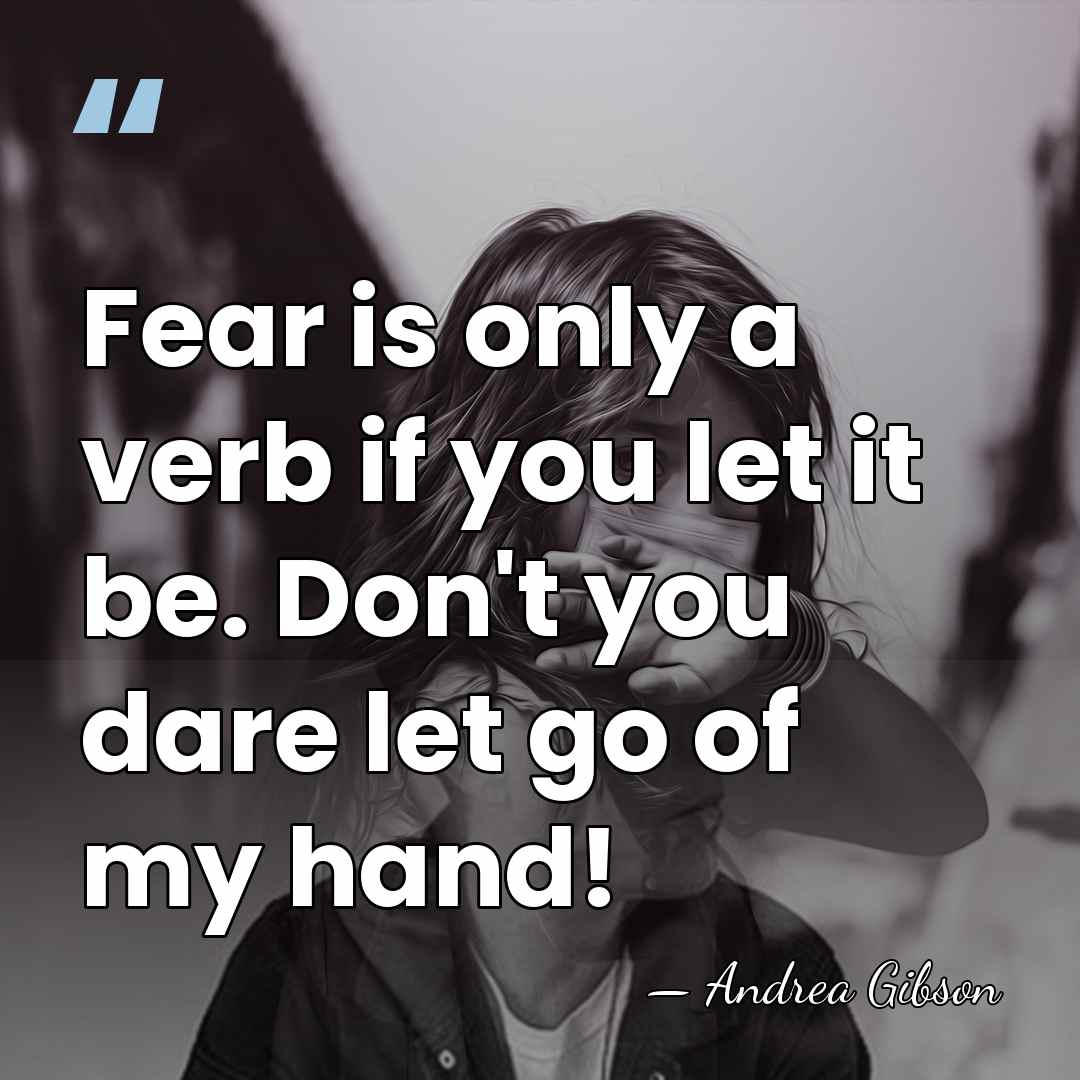 Fear is only a verb if you let it be. Don't you&hellip; - Andrea Gibson