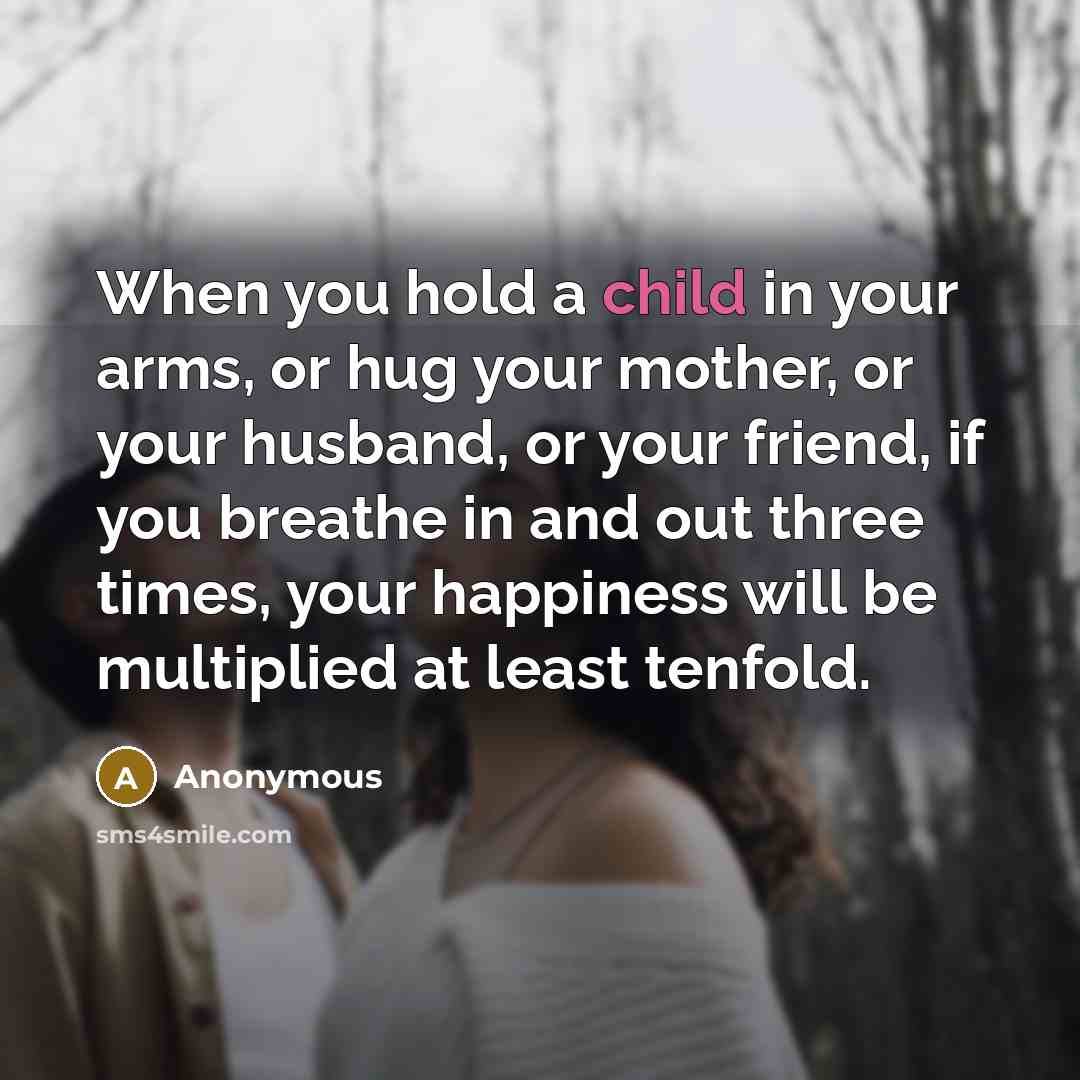 “When you hold a child in your arms, or hug…” quote by Anonymous