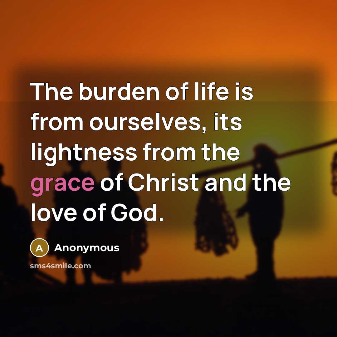 “The burden of life is from ourselves, its lightness from…” quote by Anonymous