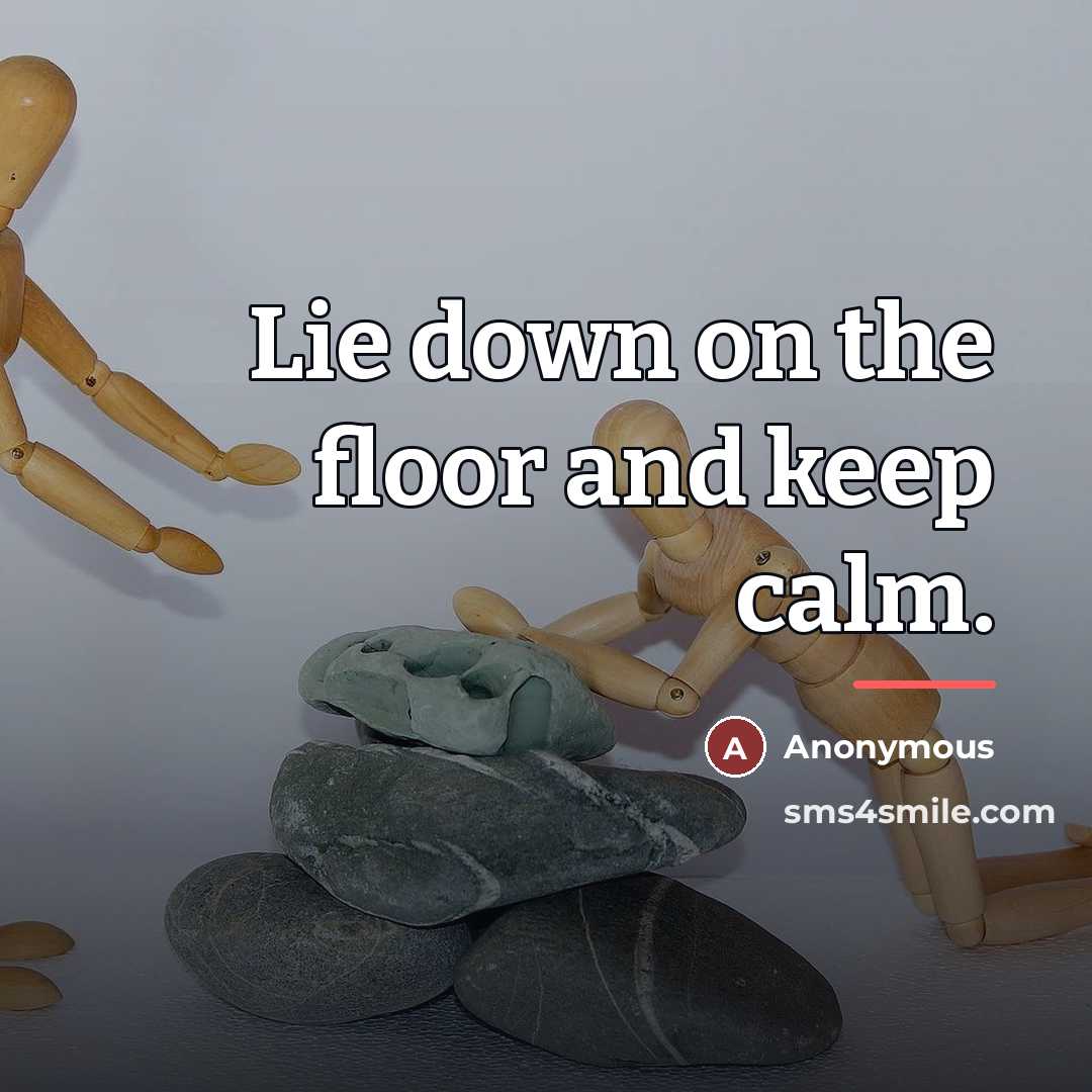 “Lie down on the floor and keep calm.…” quote by Anonymous