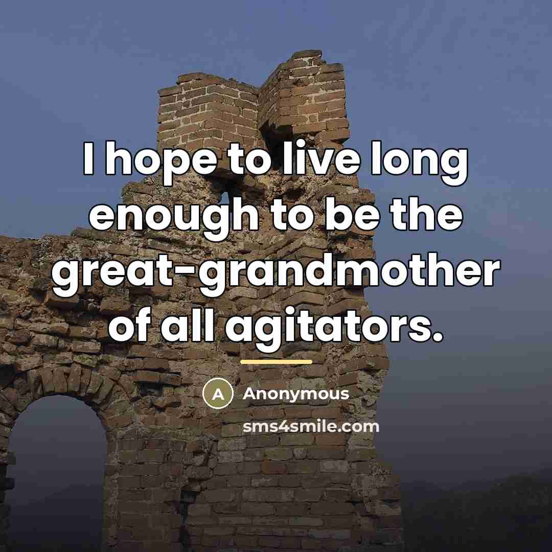 “I hope to live long enough to be the great-grandmother…” quote by Anonymous