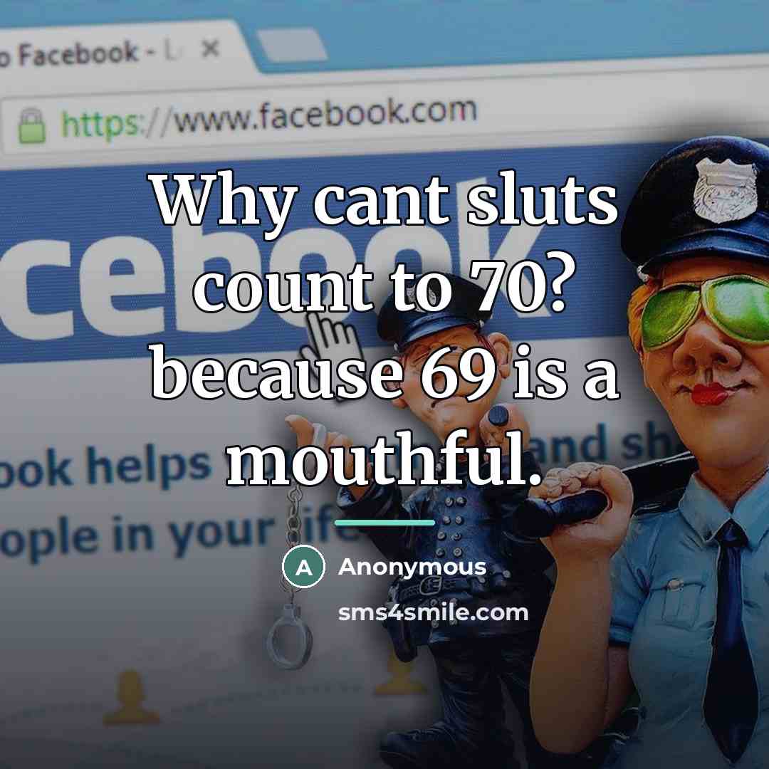 “Why cant sluts count to 70? because 69 is a…” quote by Anonymous
