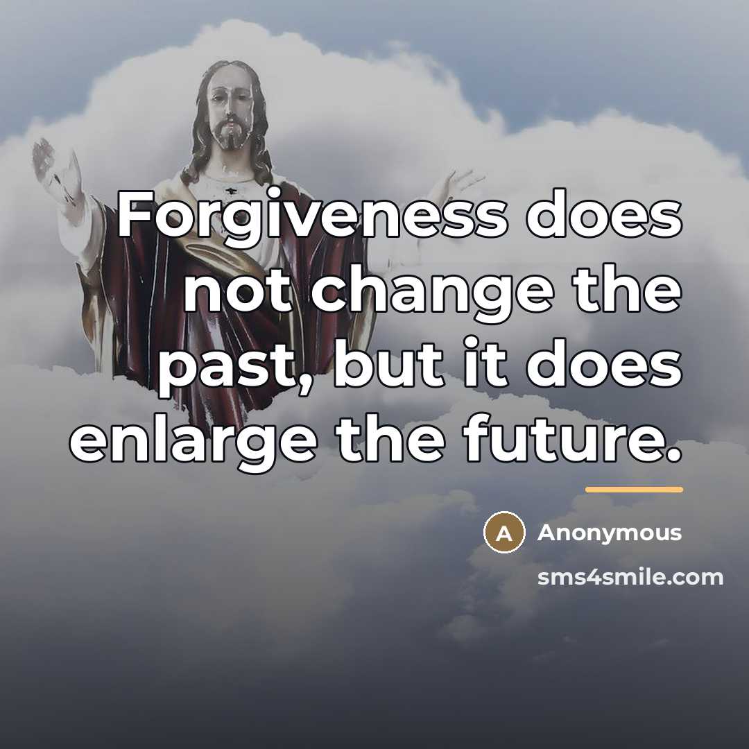 “Forgiveness does not change the past, but it does enlarge…” quote by Anonymous