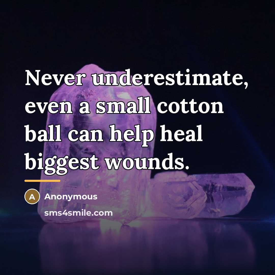 “Never underestimate, even a small cotton ball can help heal…” quote by Anonymous