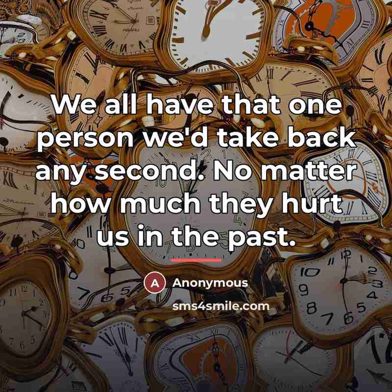 “We all have that one person we'd take back any…” quote by Anonymous