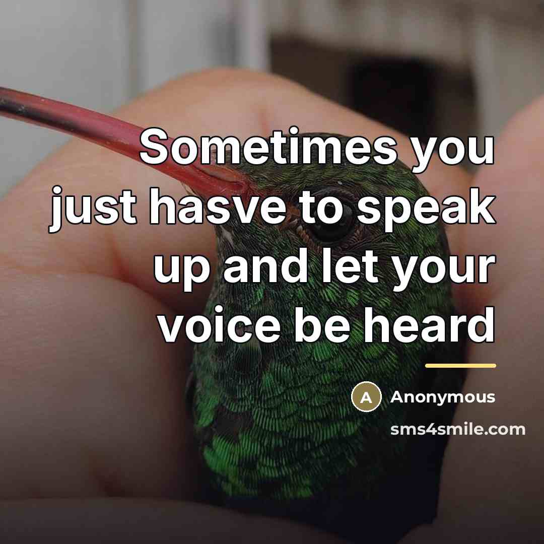 “Sometimes you just hasve to speak up and let your…” quote by Anonymous
