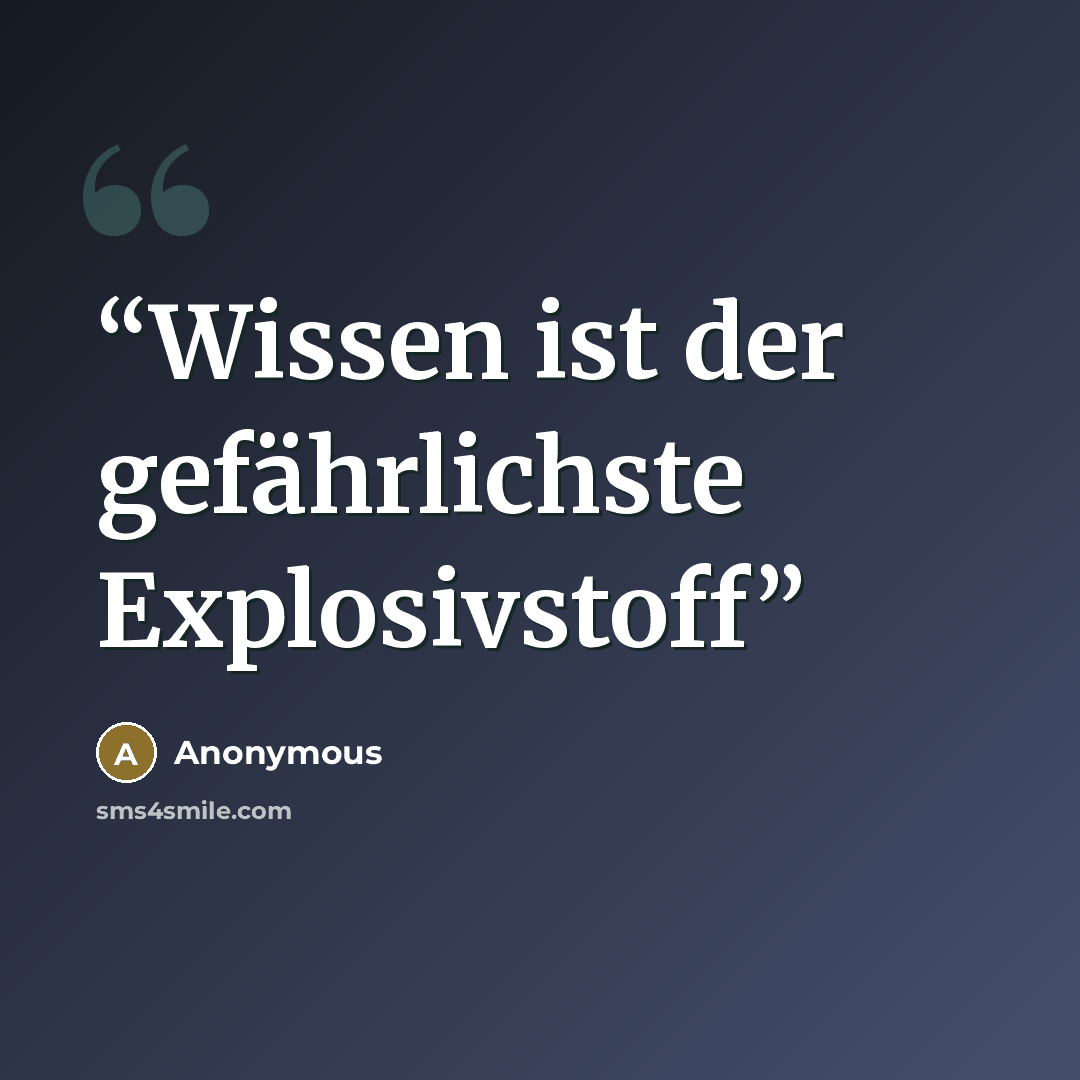 “Wissen ist der gefährlichste Explosivstoff” quote by Anonymous