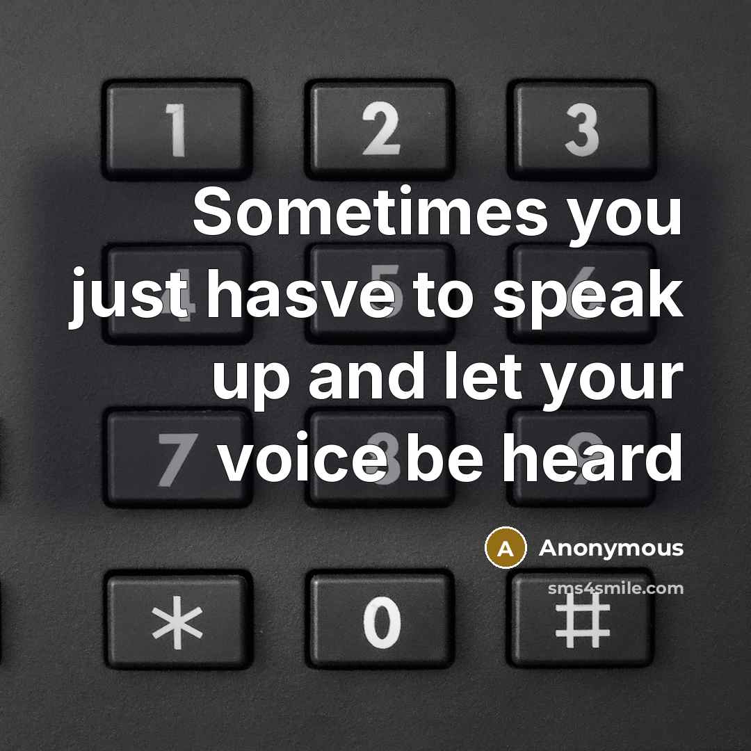 “Sometimes you just hasve to speak up and let your voice be heard” quote by Anonymous