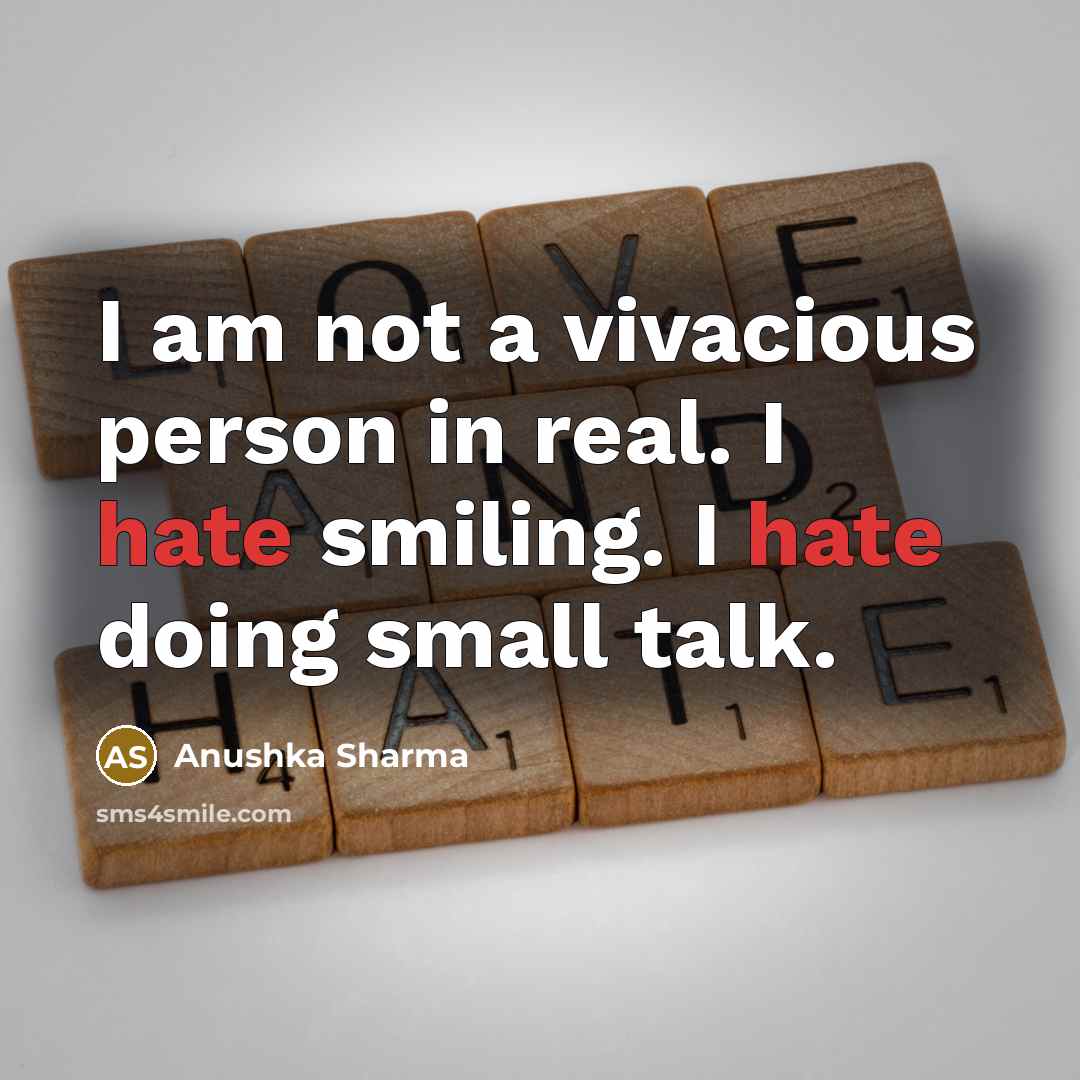 “I am not a vivacious person in real. I hate…” quote by Anushka Sharma
