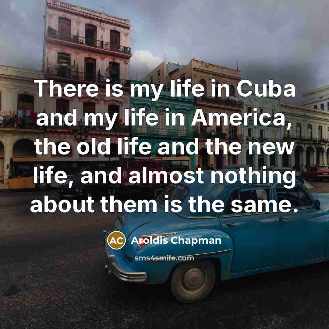 “There is my life in Cuba and my life in…” quote by Aroldis Chapman