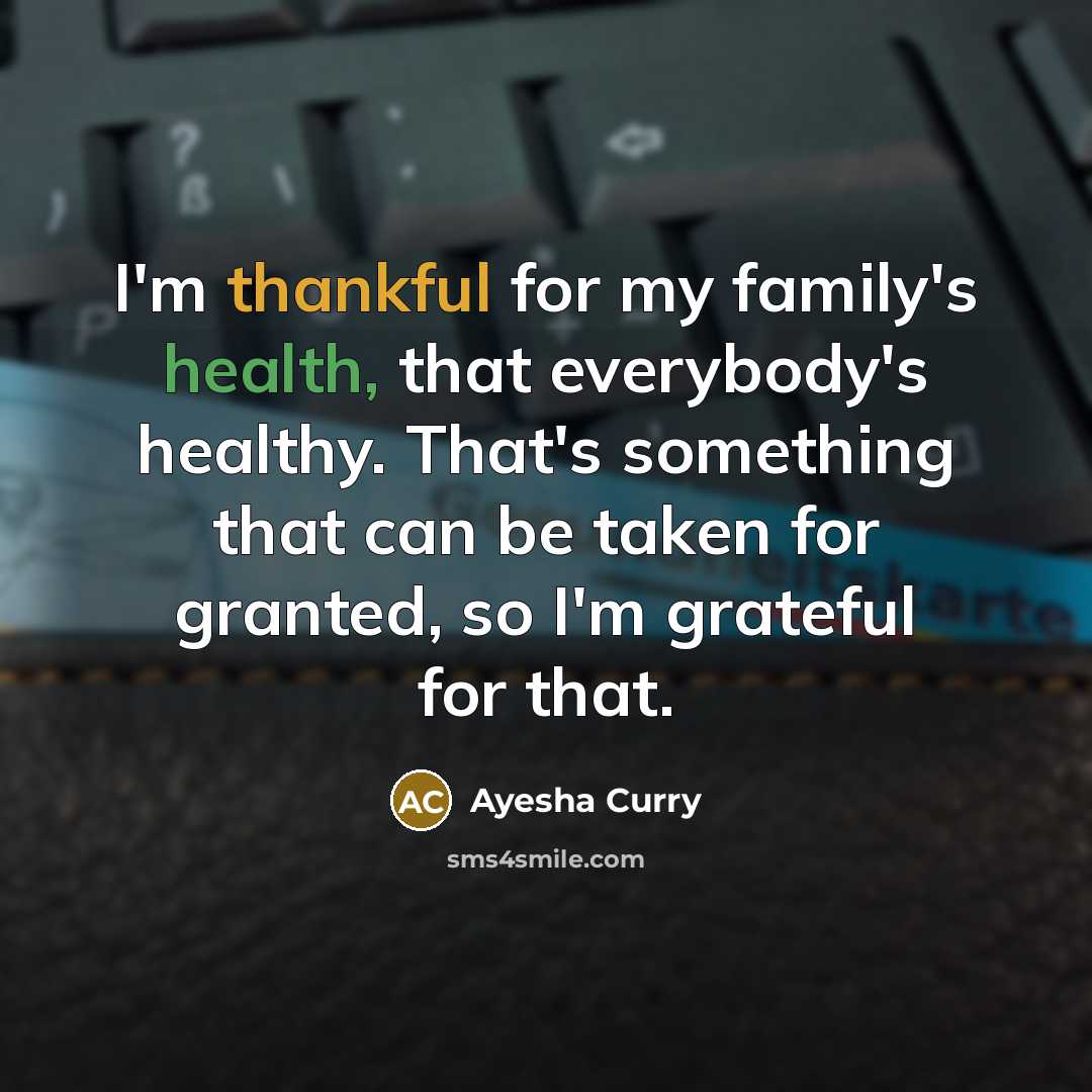 “I'm thankful for my family's health, that everybody's healthy. That's…” quote by Ayesha Curry