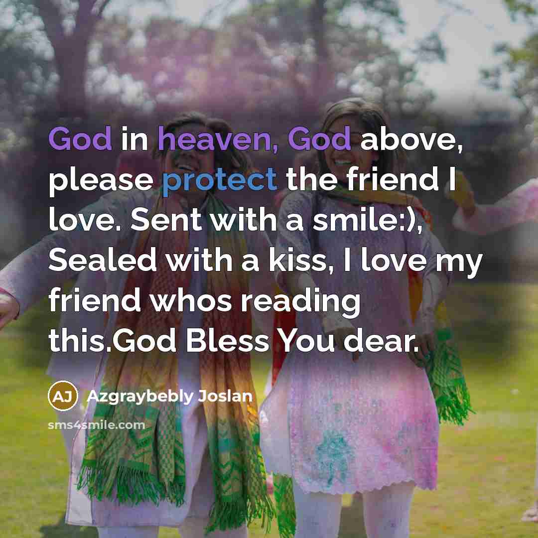 “God in heaven, God above, please protect the friend I…” quote by Azgraybebly Joslan
