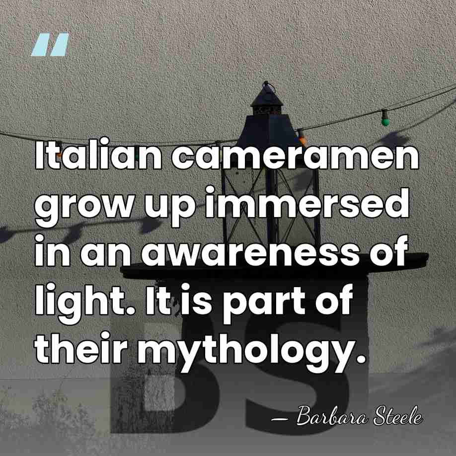 Italian cameramen grow up immersed in an awareness of light. It is&hellip; - Barbara Steele
