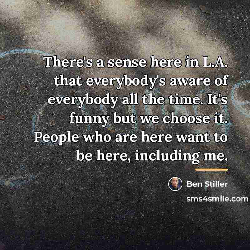“There's a sense here in L.A. that everybody's aware of…” quote by Ben Stiller