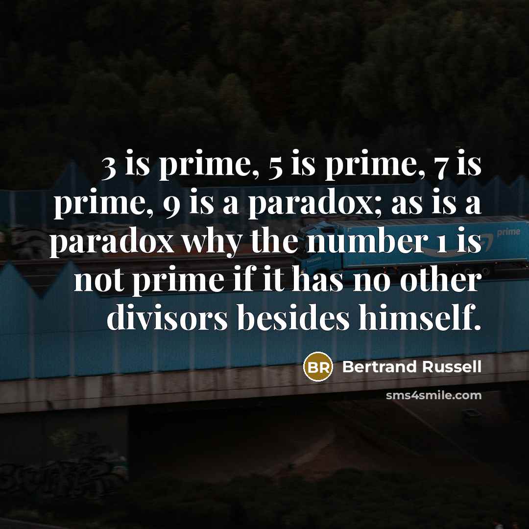 “3 is prime, 5 is prime, 7 is prime, 9…” quote by Bertrand Russell