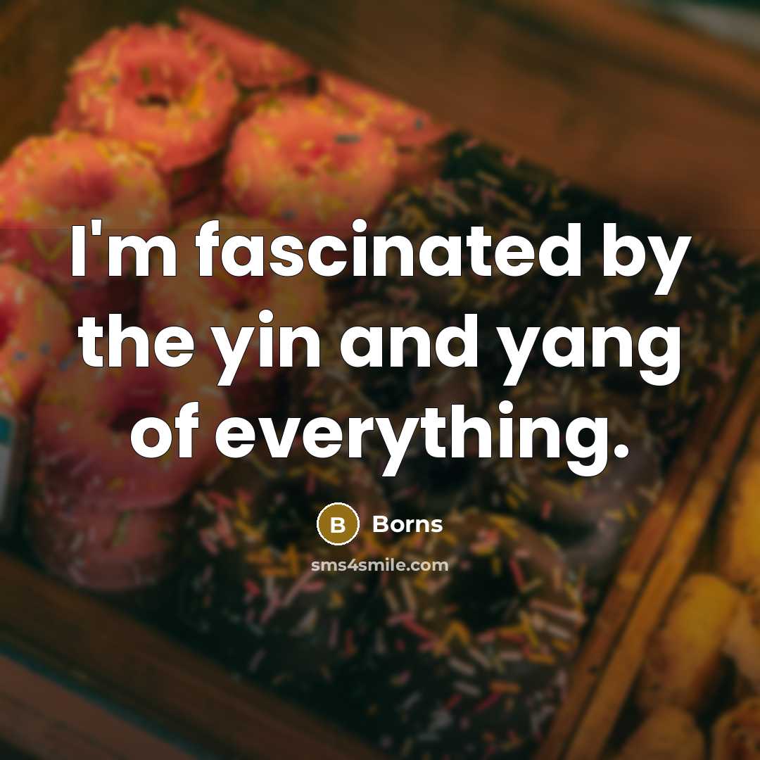 “I'm fascinated by the yin and yang of everything.” quote by Borns