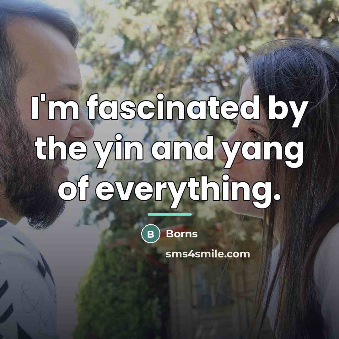 “I'm fascinated by the yin and yang of everything.…” quote by Borns