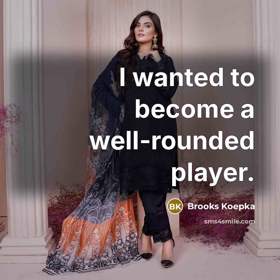 “I wanted to become a well-rounded player.…” quote by Brooks Koepka