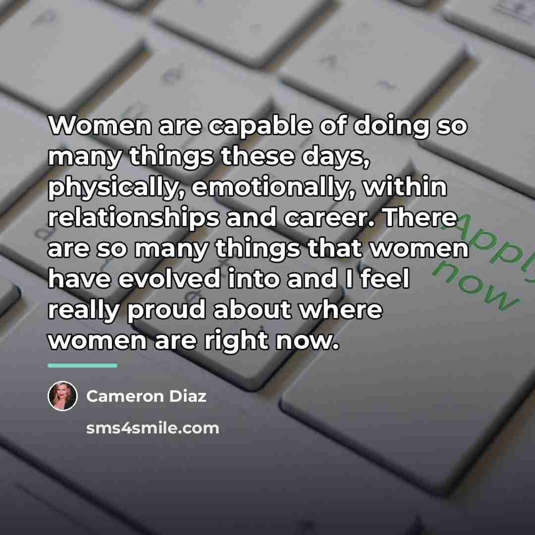 “Women are capable of doing so many things these days,…” quote by Cameron Diaz