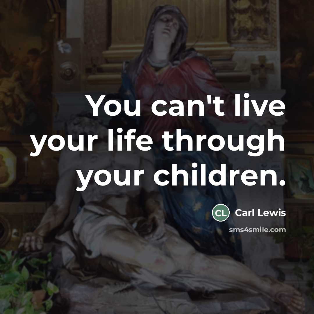 “You can't live your life through your children.…” quote by Carl Lewis