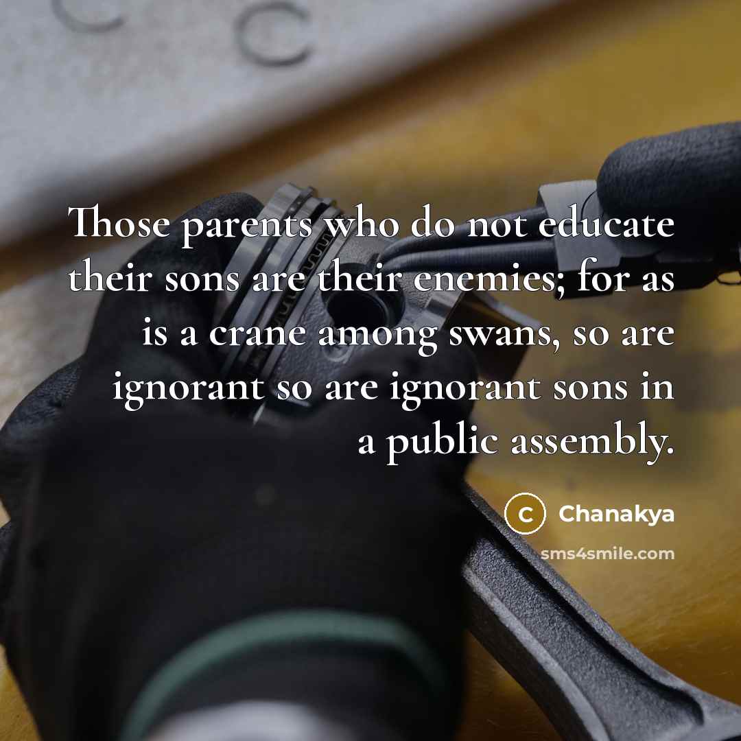 “Those parents who do not educate their sons are their…” quote by Chanakya