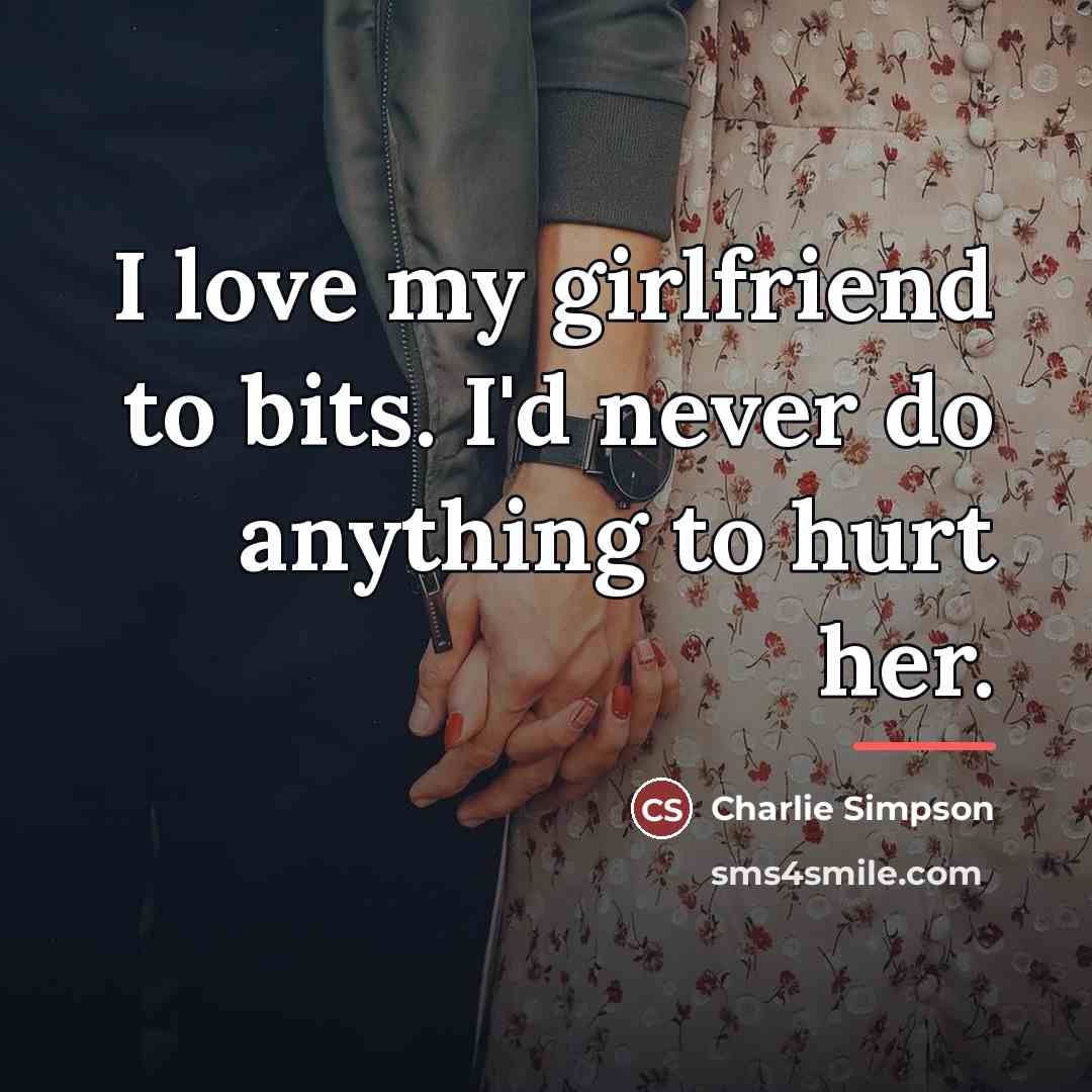 “I love my girlfriend to bits. I'd never do anything…” quote by Charlie Simpson