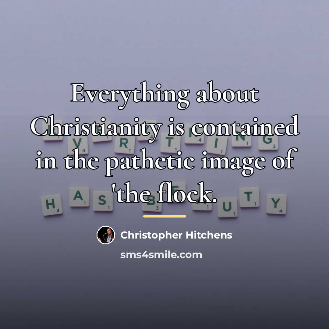 “Everything about Christianity is contained in the pathetic image of…” quote by Christopher Hitchens