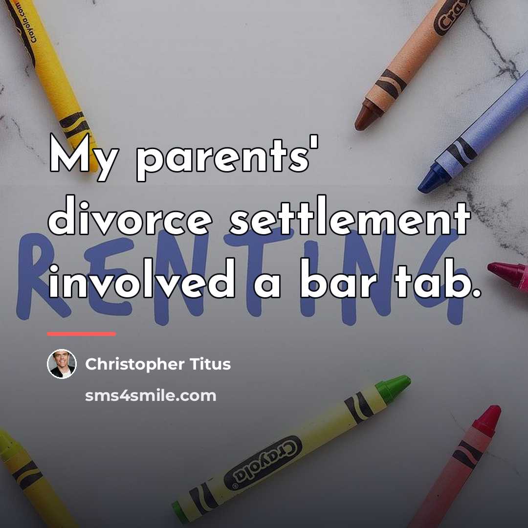 “My parents' divorce settlement involved a bar tab.…” quote by Christopher Titus
