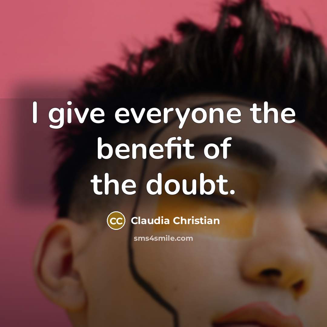 “I give everyone the benefit of the doubt.…” quote by Claudia Christian