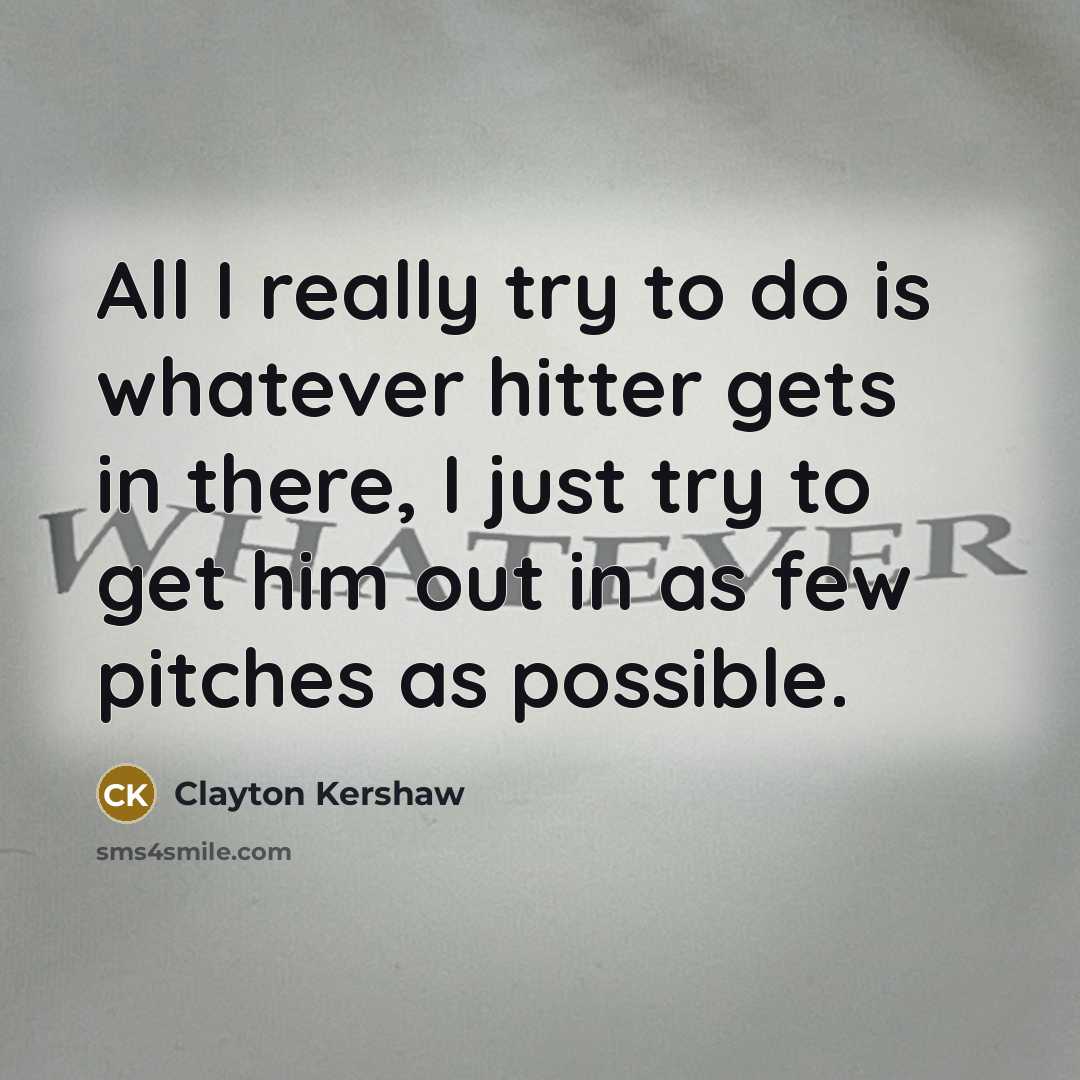 “All I really try to do is whatever hitter gets…” quote by Clayton Kershaw