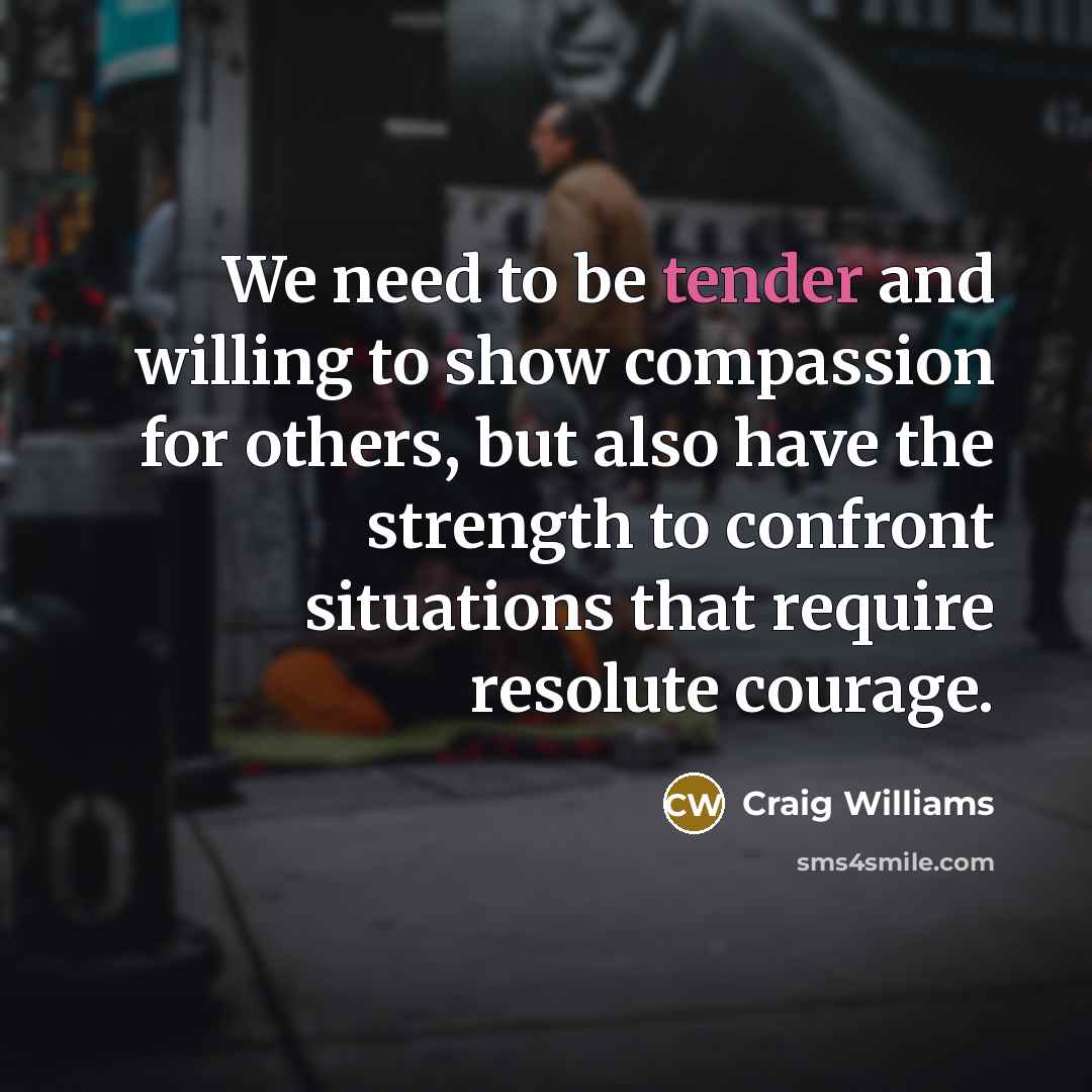 “We need to be tender and willing to show compassion…” quote by Craig Williams
