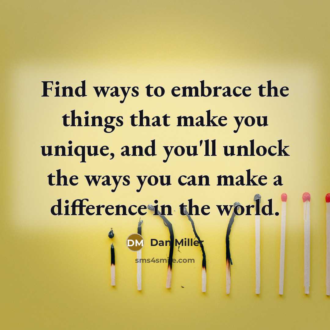 “Find ways to embrace the things that make you unique,…” quote by Dan Miller