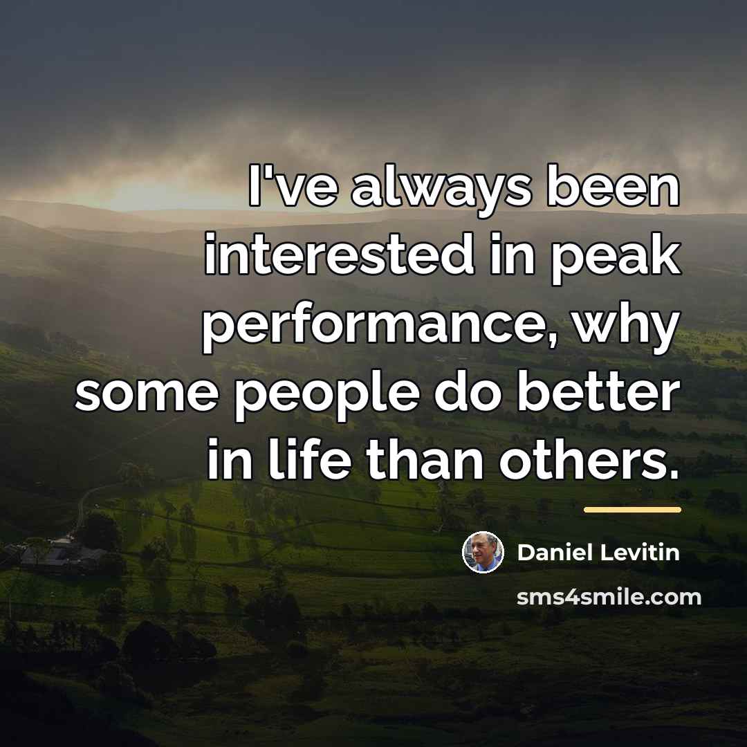 “I've always been interested in peak performance, why some people…” quote by Daniel Levitin