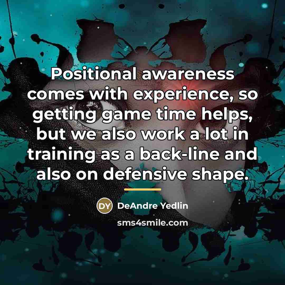“Positional awareness comes with experience, so getting game time helps,…” quote by DeAndre Yedlin