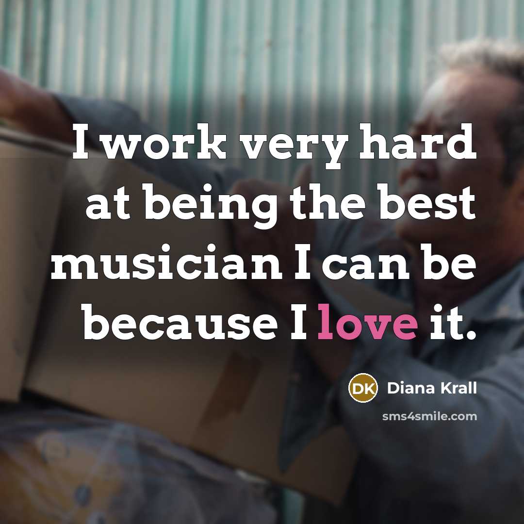 “I work very hard at being the best musician I…” quote by Diana Krall