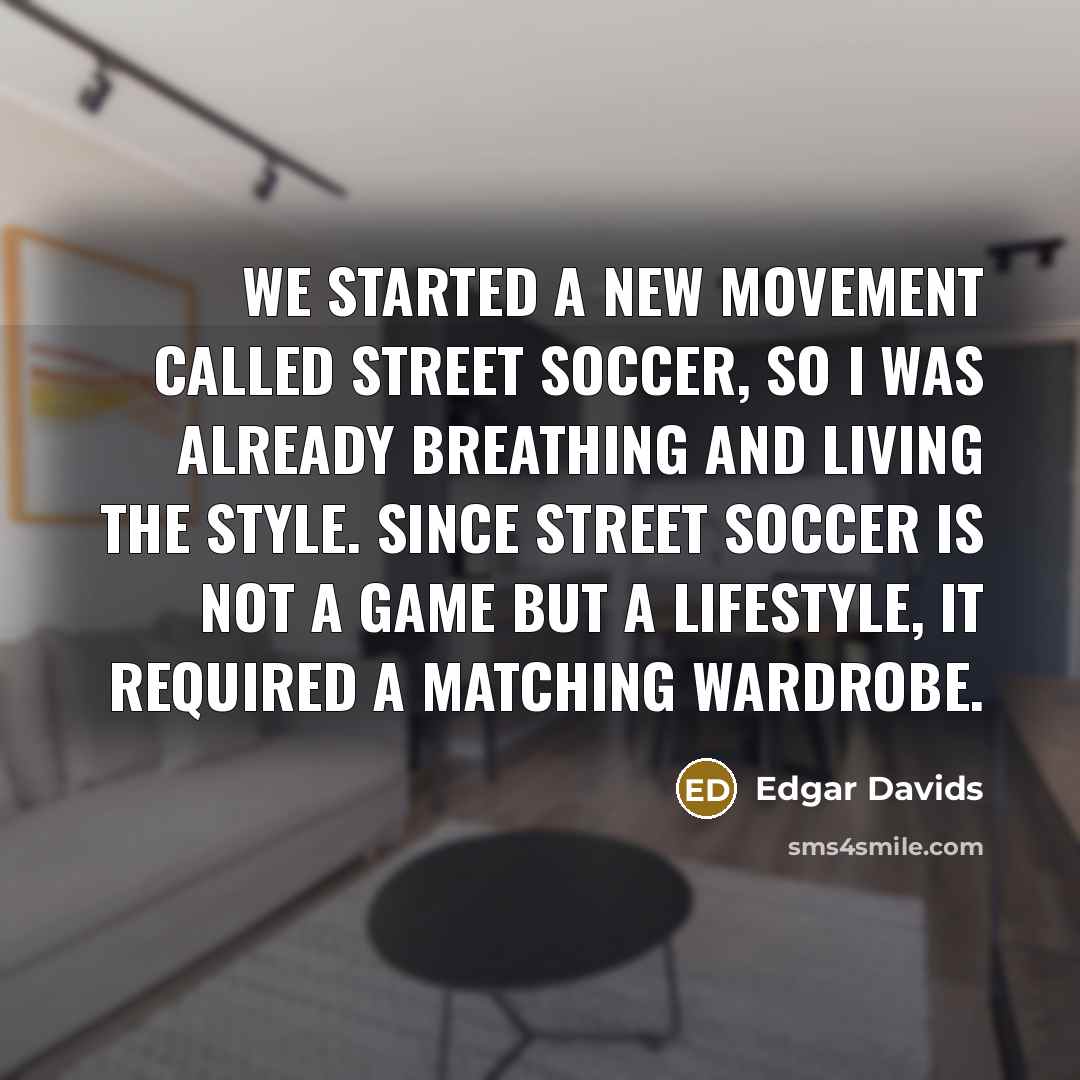 “We started a new movement called street soccer, so I…” quote by Edgar Davids