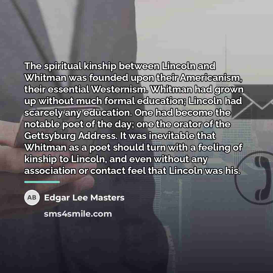 “The spiritual kinship between Lincoln and Whitman was founded upon…” quote by Edgar Lee Masters