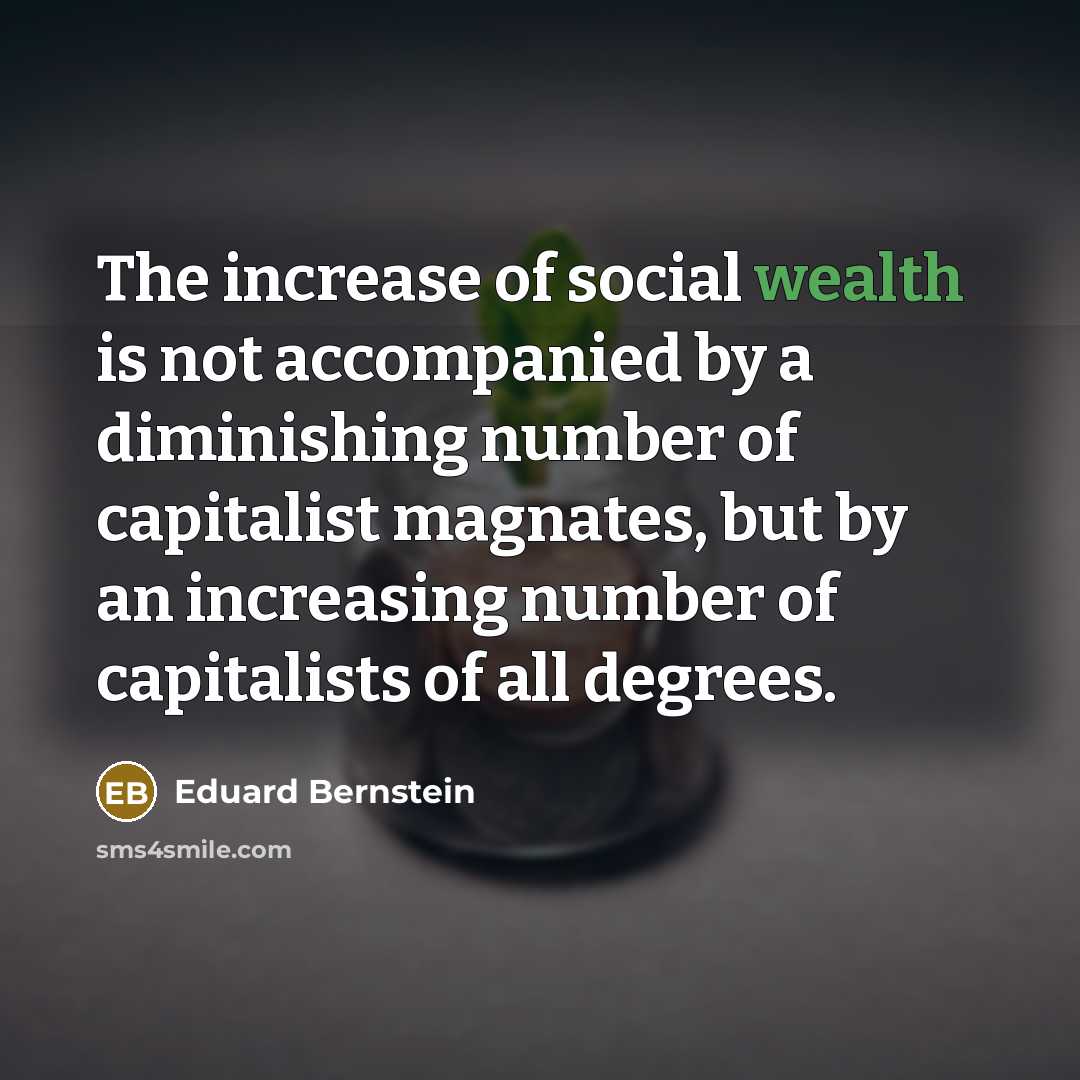 “The increase of social wealth is not accompanied by a…” quote by Eduard Bernstein