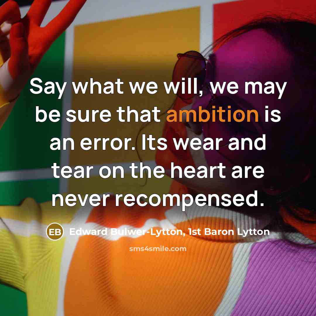 “Say what we will, we may be sure that ambition…” quote by Edward Bulwer-Lytton, 1st Baron Lytton
