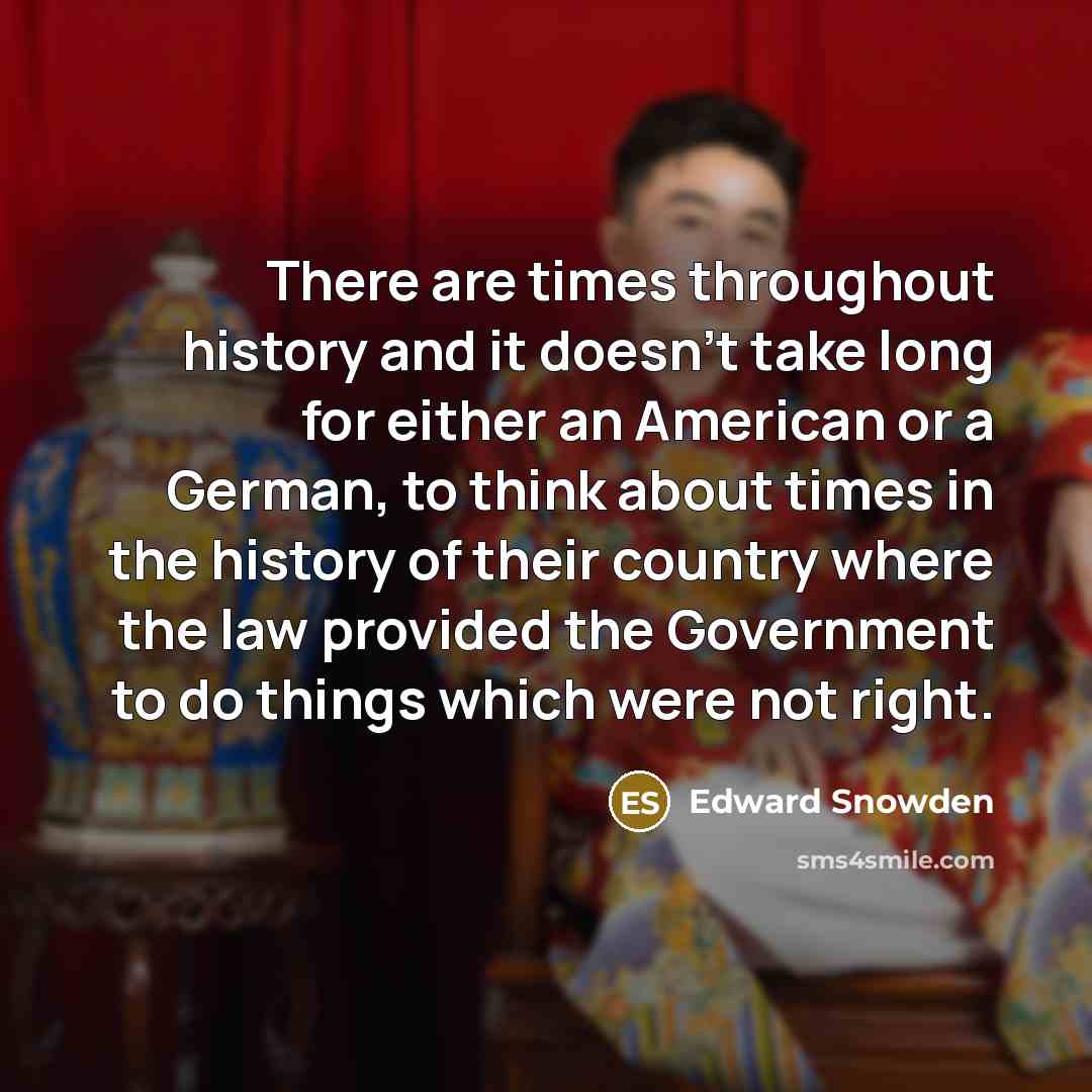 “There are times throughout history and it doesn't take long…” quote by Edward Snowden