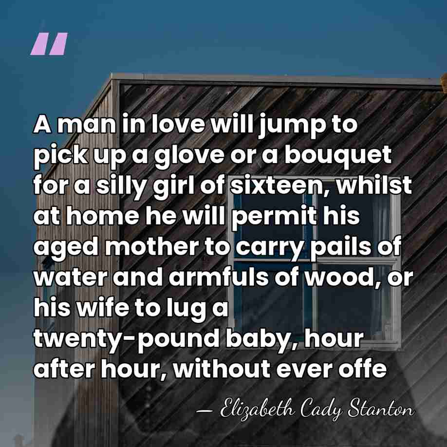 A man in love will jump to pick up a glove or&hellip; - Elizabeth Cady Stanton
