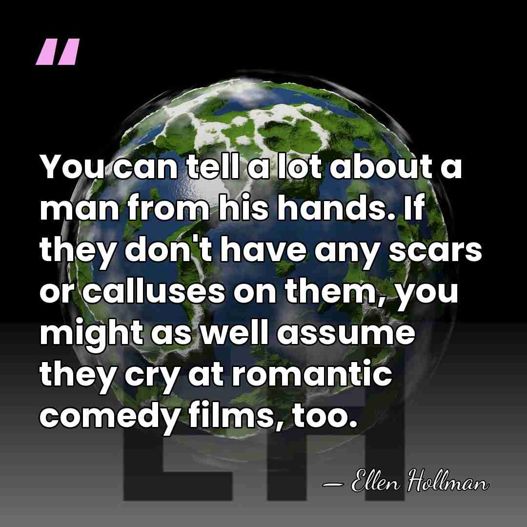 You can tell a lot about a man from his hands. If&hellip; - Ellen Hollman