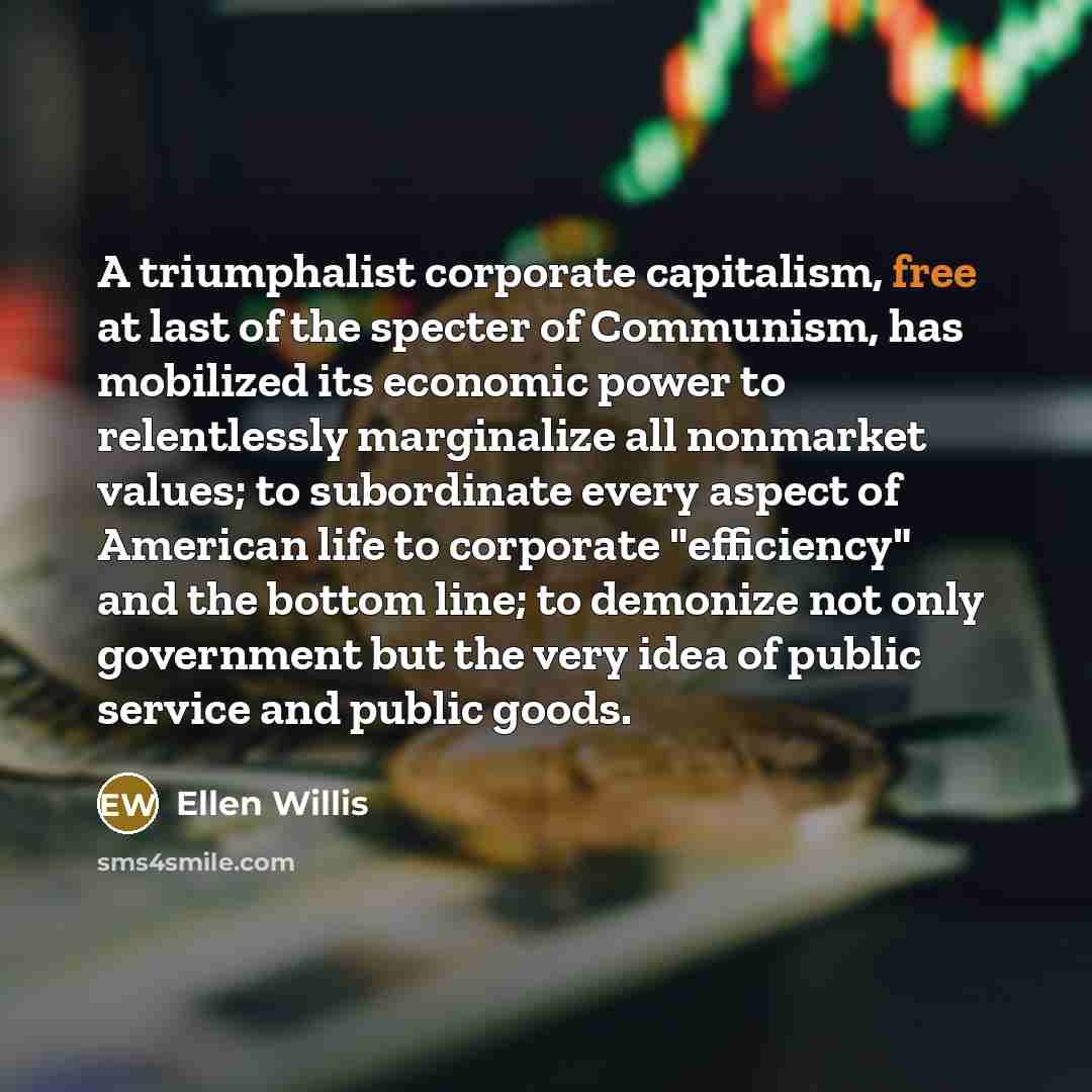 “A triumphalist corporate capitalism, free at last of the specter…” quote by Ellen Willis