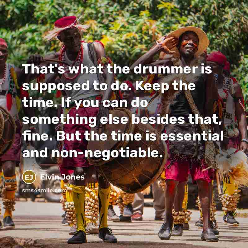 “That's what the drummer is supposed to do. Keep the…” quote by Elvin Jones